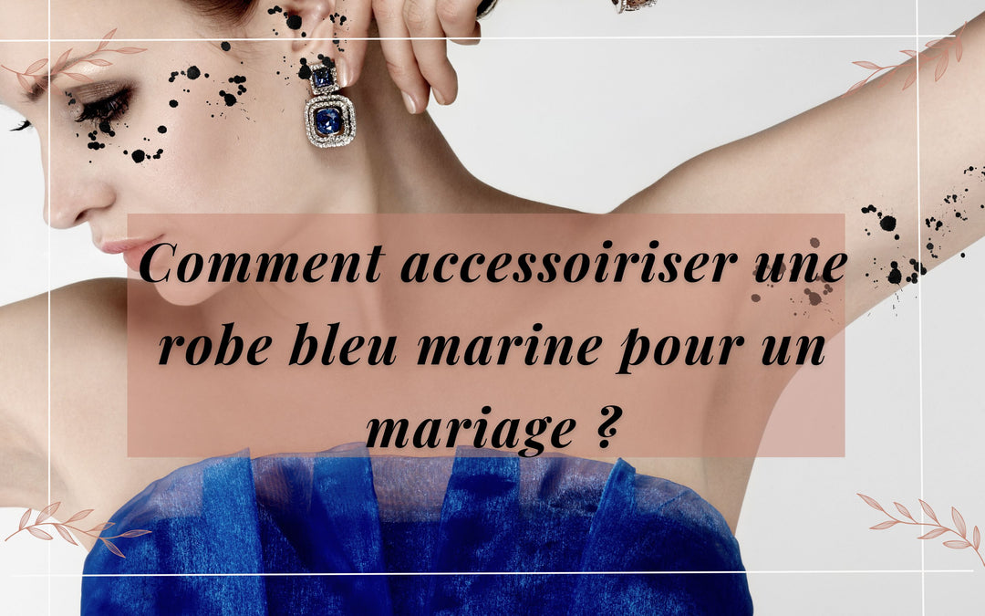 Comment accessoiriser une robe bleu marine pour un mariage ?